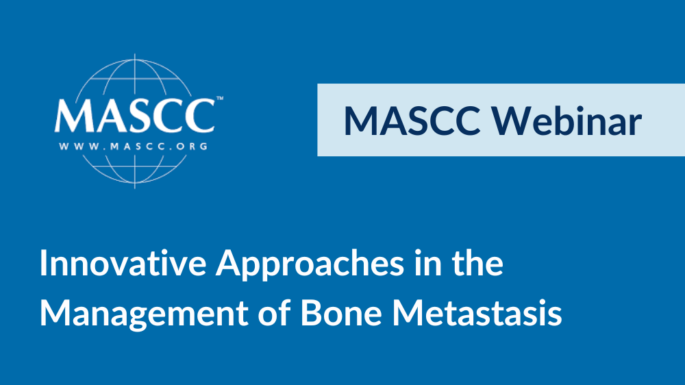 Upcoming MASCC Webinar on Innovative Approaches in the Management of Bone Metastasis