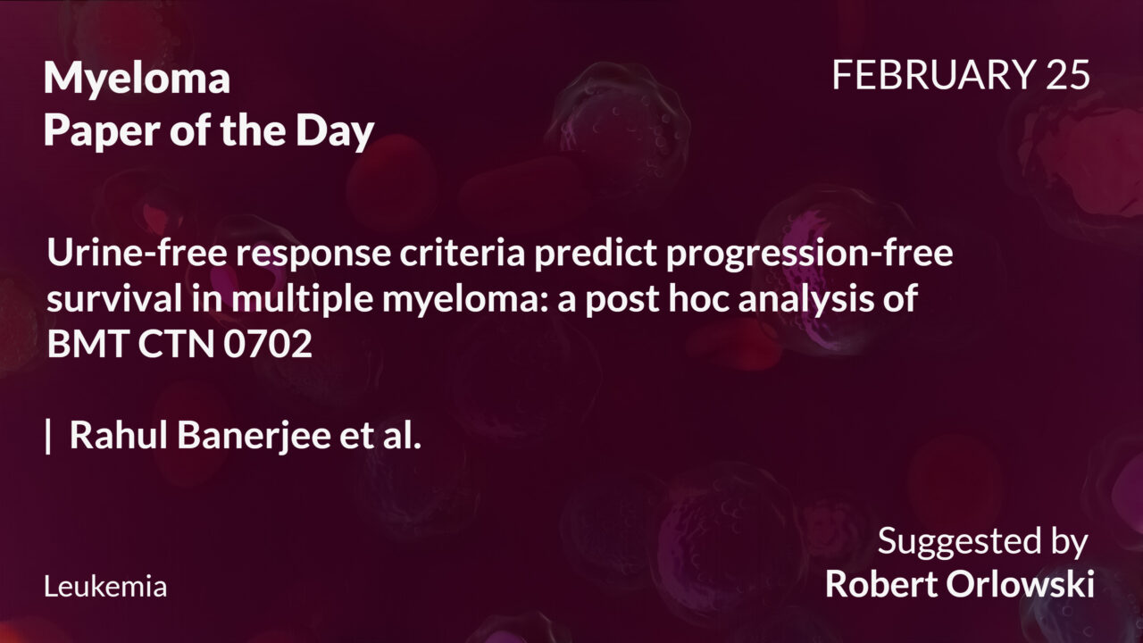 Myeloma Paper of the Day, February 25th, suggested by Robert Orlowski