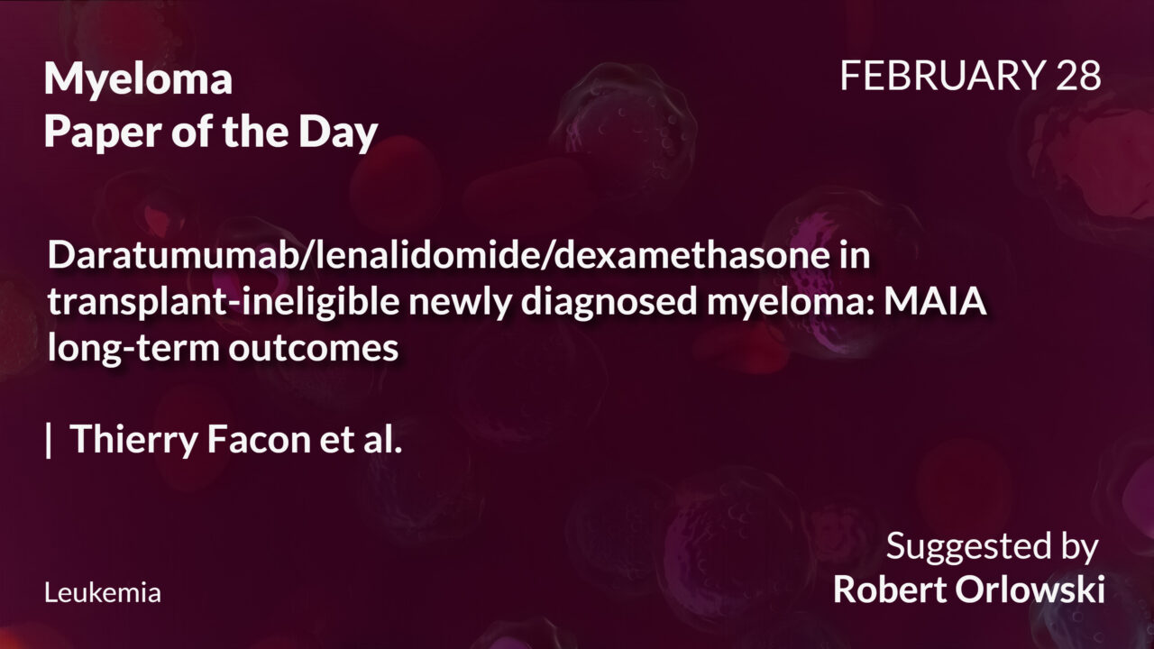 Myeloma Paper of the Day, February 28th, suggested by Robert Orlowski