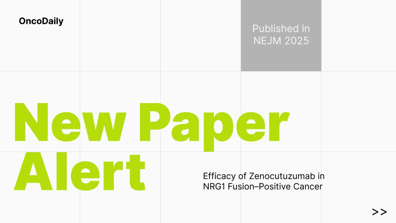 New Paper Alert: Efficacy of Zenocutuzumab in NRG1 Fusion–Positive Cancer