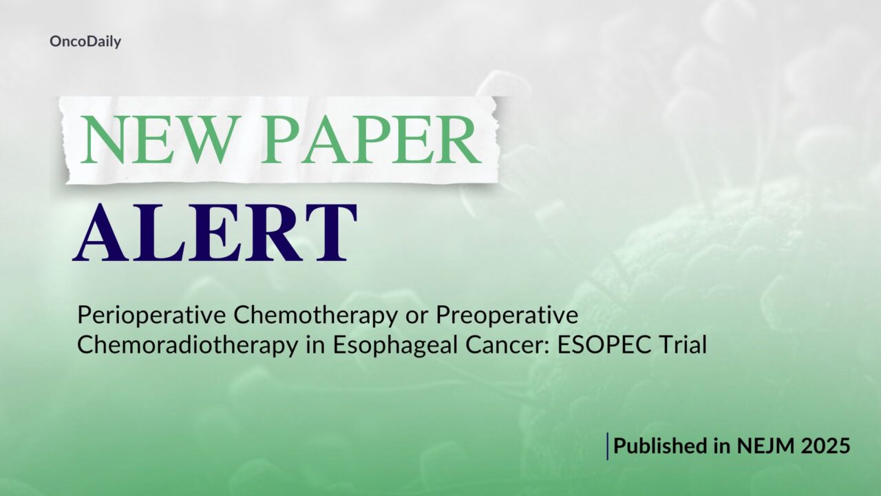 NEW PAPER ALERT: ESOPEC trial on Perioperative Chemotherapy or Preoperative Chemoradiotherapy in Esophageal Cancer