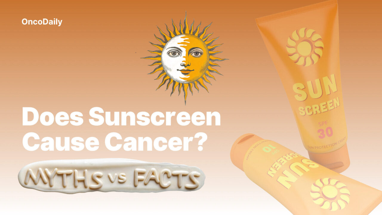 Does Sunscreen Cause Cancer? Myths and Facts about Sunscreen and Cancer