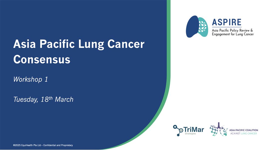 The first workshop of the APAC Lung Cancer Policy Consensus – ASPIRE for Lung Cancer