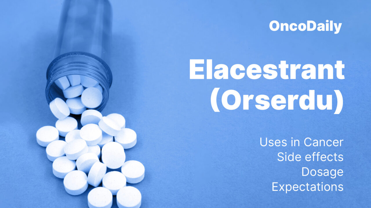 Elacestrant (Orserdu): Uses in Cancer: Side effects: Dosage: Expectations, and More