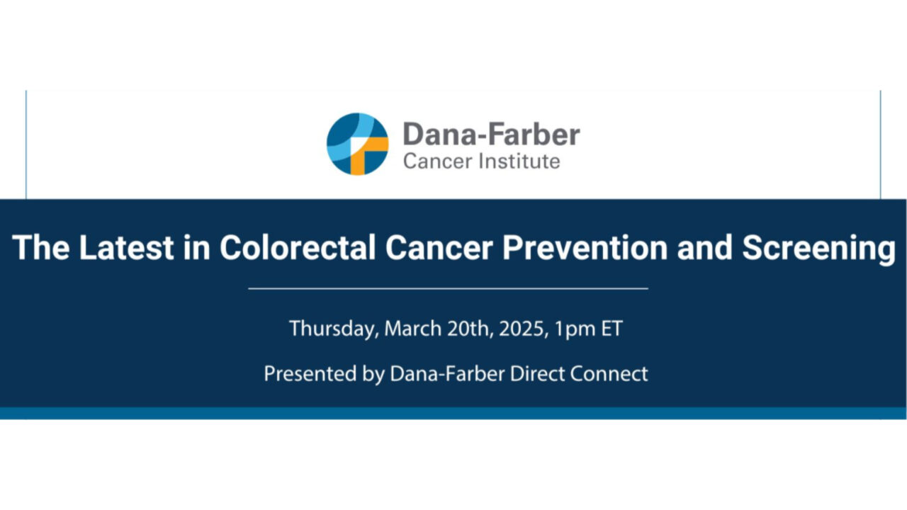 A webinar on the latest in colorectal cancer prevention and screening by Dana-Farber Cancer Institute