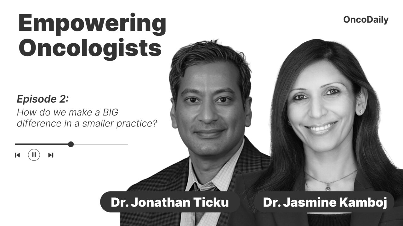 Empowering Oncologists | Episode 2: How do we make a BIG difference in a smaller practice?