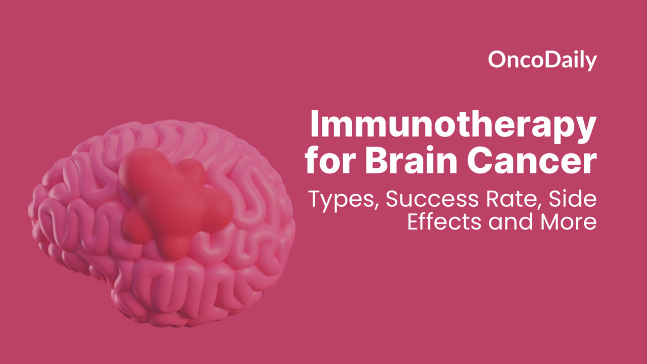 Immunotherapy for Brain Cancer: Types, Success Rate, Side Effects and More