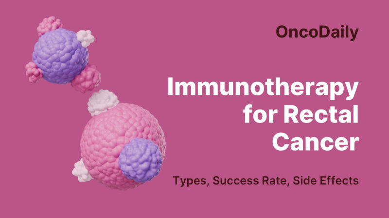 Immunotherapy for Rectal Cancer: Types, Success Rate, Side Effects and More