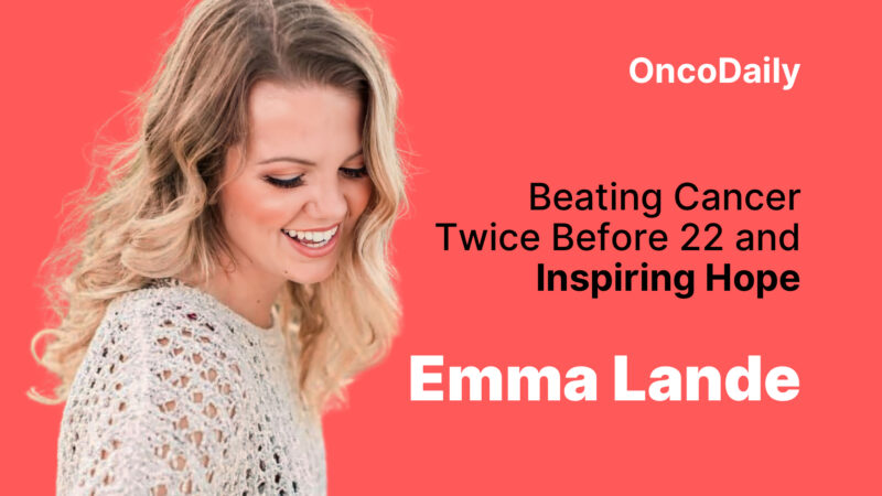 Emma Lande – Beating Cancer Twice Before 22 and Inspiring Hope