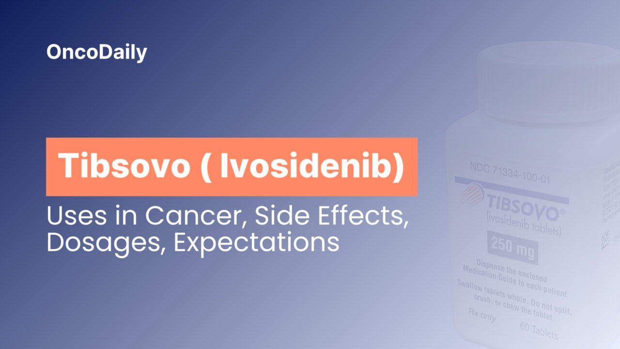 Tibsovo (Ivosidenib): Uses in Cancer, Side Effects, Dosages, Expectations, and More