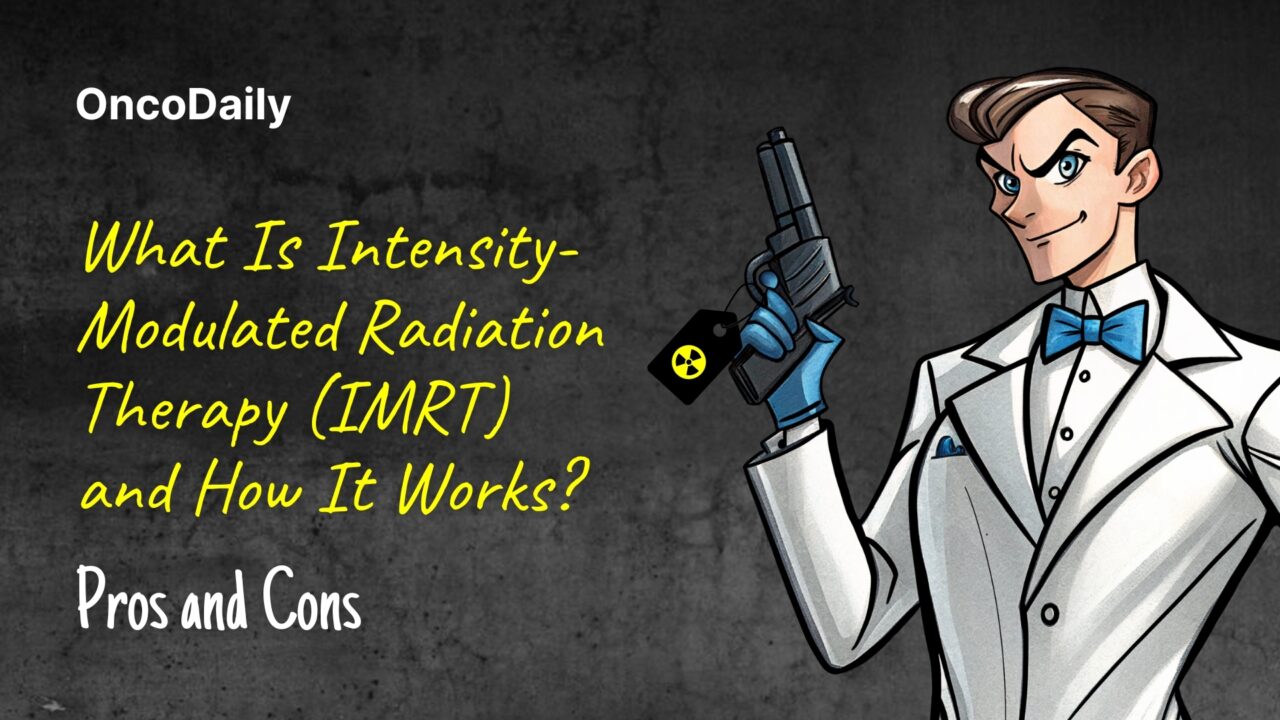 What Is Intensity-Modulated Radiation Therapy (IMRT) and How It Works? Pros and Cons