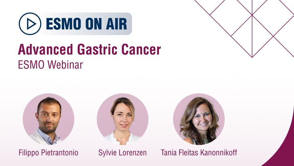 Advanced Gastric Cancer 2025 ESMO Webinar on ESMO On Air