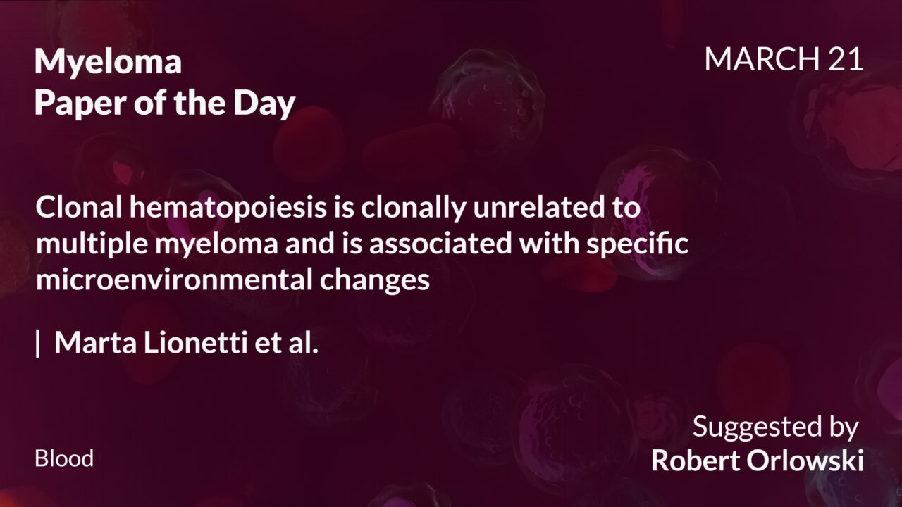 Myeloma Paper of the Day, March 21st, suggested by Robert Orlowski