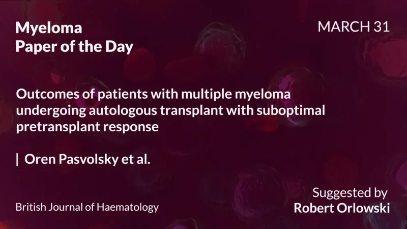 Myeloma Paper of the Day, March 31st, suggested by Robert Orlowski