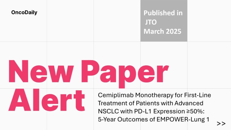 New Paper Alert: EMPOWER-Lung 1 Trial: Cemiplimab Shows 5-Year Survival Benefit in Advanced NSCLC with High PD-L1 Expression