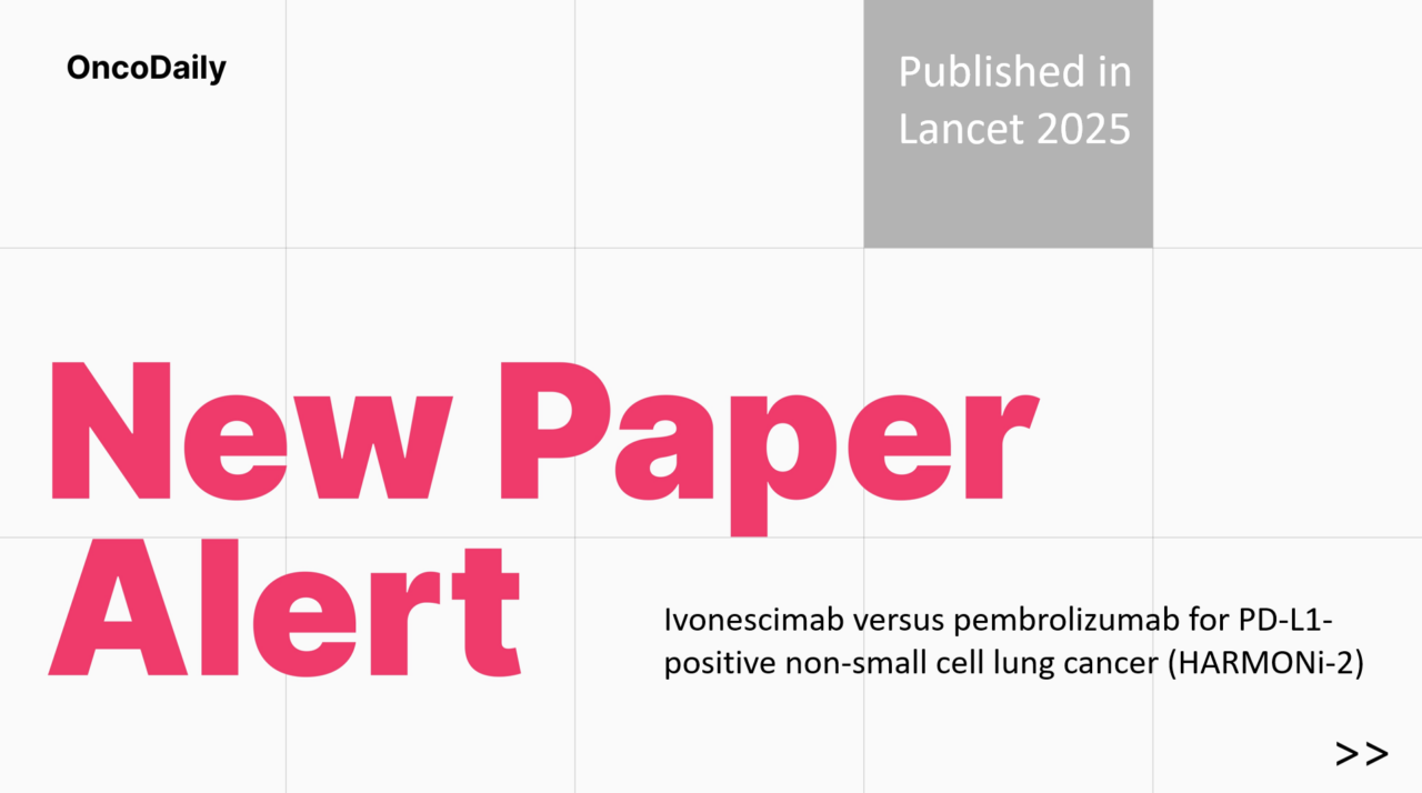 New Paper Alert: HARMONi-2 study of Ivonescimab vs pembrolizumab for PD-L1-positive non-small cell lung cancer