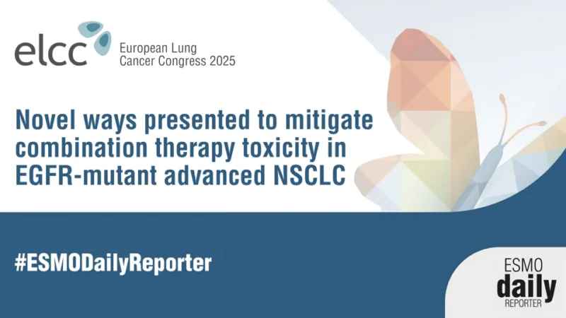 Novel ways to mitigate the toxicity associated with combination therapy for EGFR-mutant advanced NSCLC – ESMO