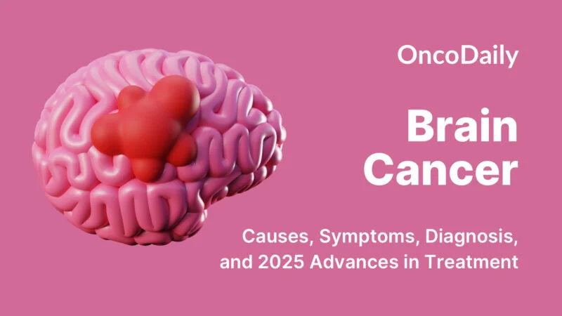 Brain Cancer: Causes, Symptoms, Diagnosis, and 2025 Advances in Treatment