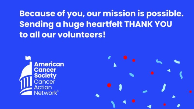 Our volunteers are the most important part of ACS CAN – American Cancer Society Cancer Action Network