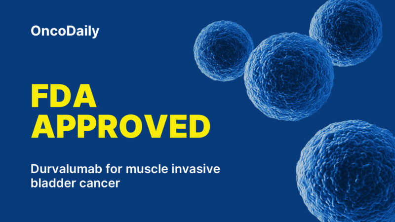 FDA Approves Durvalumab for Muscle Invasive Bladder Cancer