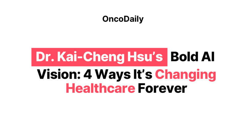 Dr. Kai-Cheng Hsu’s Bold AI Vision: 4 Ways It’s Changing Healthcare Forever