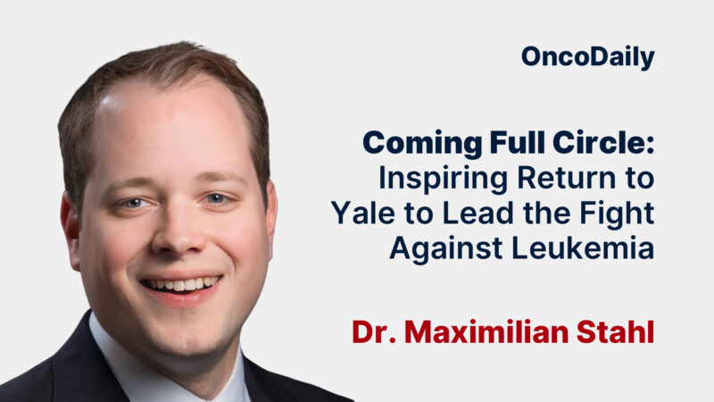 Coming Full Circle: Dr. Maximilian Stahl’s Inspiring Return to Yale to Lead the Fight Against Leukemia