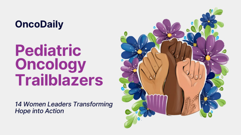 Pediatric Oncology Trailblazers: 14 Women Leaders Transforming Hope into Action