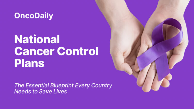 National Cancer Control Plans: The Essential Blueprint Every Country Needs to Save Lives