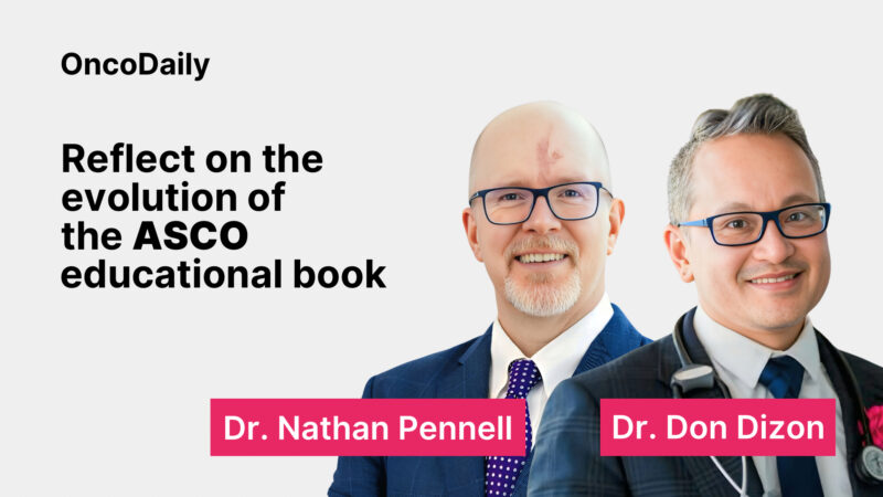 Dr. Don Dizon and Dr. Nathan Pennell Reflect on the Evolution of the ASCO Educational Book