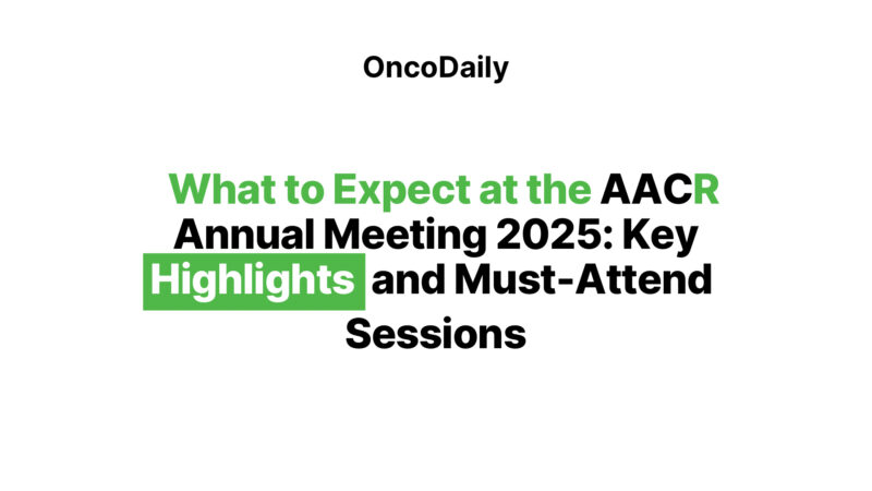 What to Expect at the AACR Annual Meeting 2025: Key Highlights and Must-Attend Sessions​
