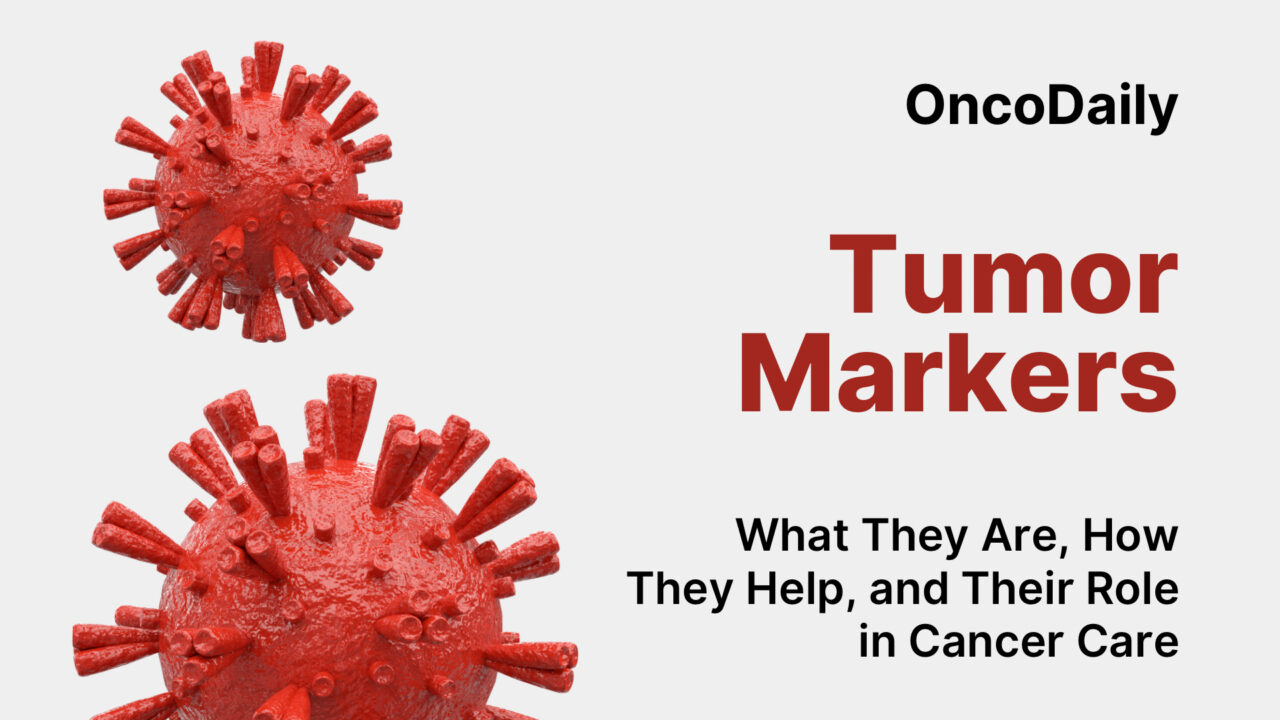 Tumor Markers: What They Are, How They Help and Their Role in Cancer Care