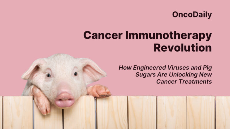 Cancer Immunotherapy Revolution: How Engineered Viruses and Pig Sugars Are Unlocking New Cancer Treatments