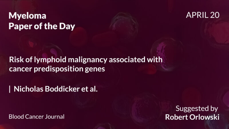 Myeloma Paper of the Day, April 20th, suggested by Robert Orlowski