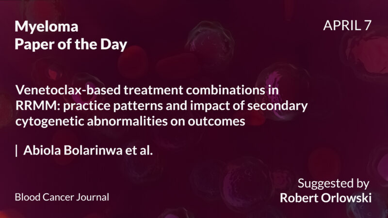 Myeloma Paper of the Day, April 7th, suggested by Robert Orlowski