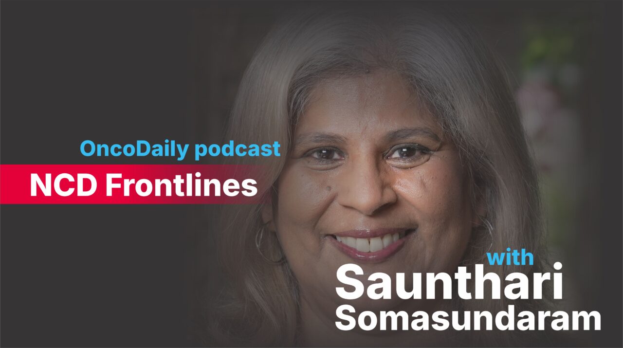 NCD Frontlines with Saunthari Somasundaram | A New OncoDaily Podcast – Coming Soon