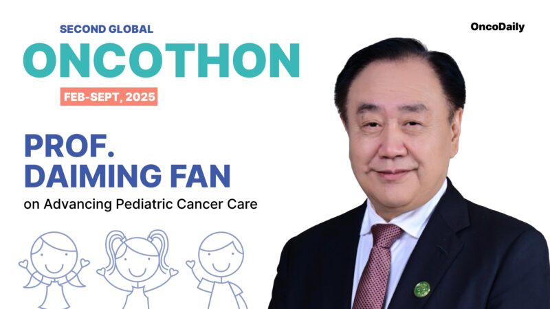 Global Oncothon 2025: Prof. Daiming Fan on Advancing Pediatric Cancer Care