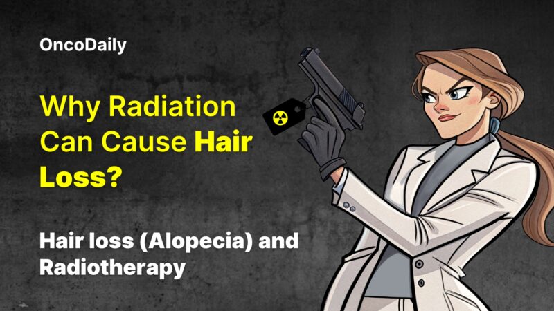 Why Radiation Can Cause Hair Loss? Hair loss (Alopecia) and Radiotherapy