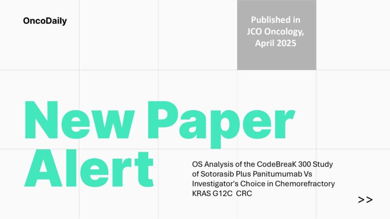 New Paper Alert: CodeBreaK 300 Trial Demonstrates Promising Efficacy of Sotorasib Plus Panitumumab in KRAS G12C–Mutated Colorectal Cancer