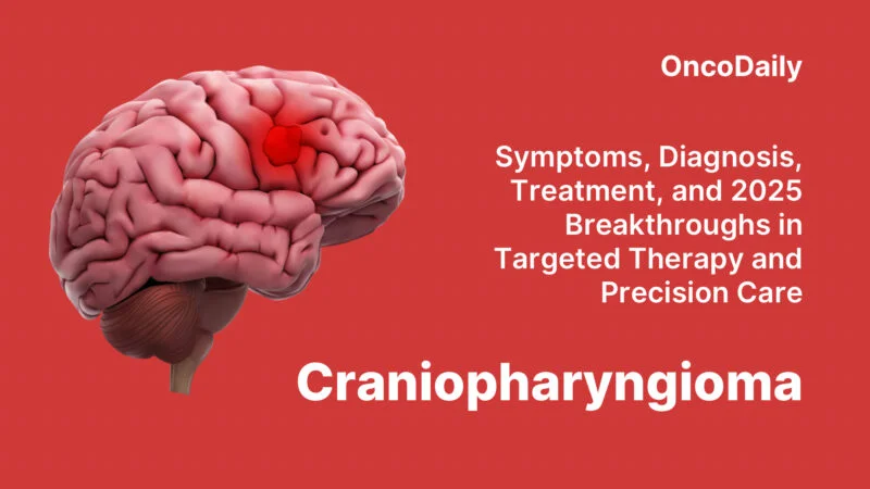 Craniopharyngioma: Symptoms, Diagnosis, Treatment, and 2025 Breakthroughs in Targeted Therapy and Precision Care
