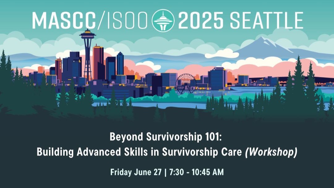 Join Beyond Survivorship 101: Building Advanced Skills in Survivorship Care Workshop at MASCC25