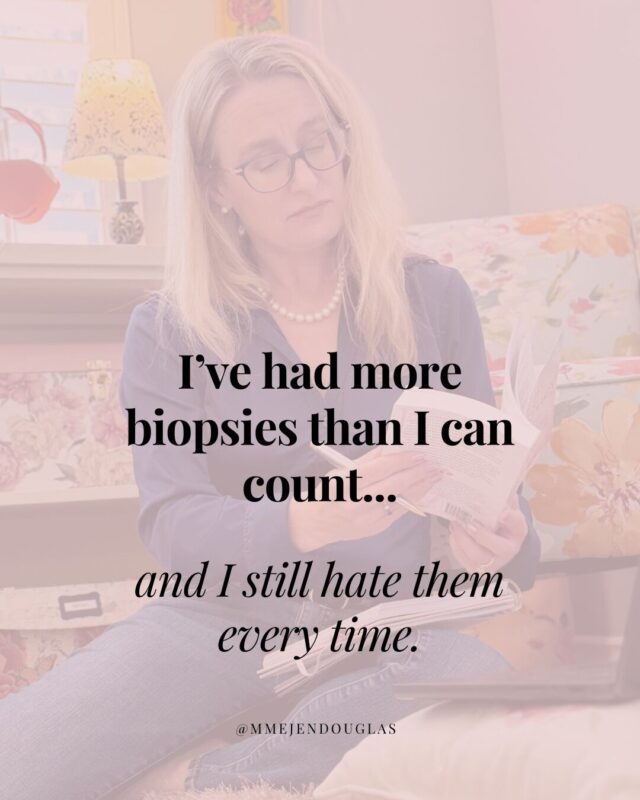 Jennifer Douglas: I Have Had More Biopsies Than I Can Count, And I Still Hate Them Every Time