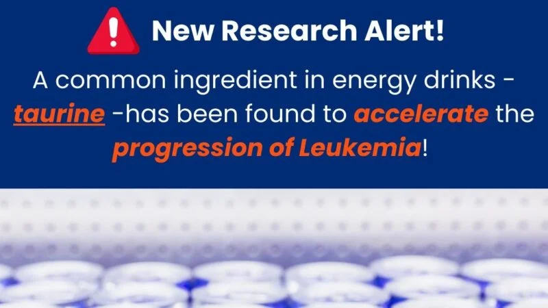 A Common Ingredient in Energy Drinks – Taurine – Accelerates the Progression of Leukemia – NFCR