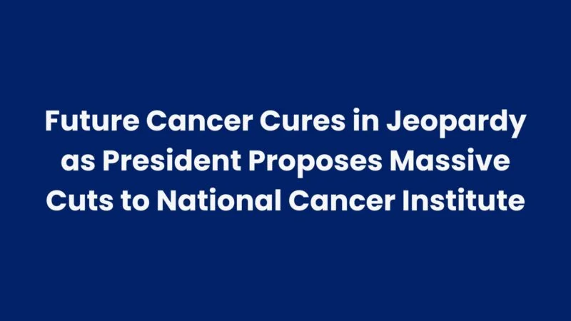 Proposed FY26 Budget Cuts Threaten Progress in Cancer Research and Patient Survival – ACS CAN