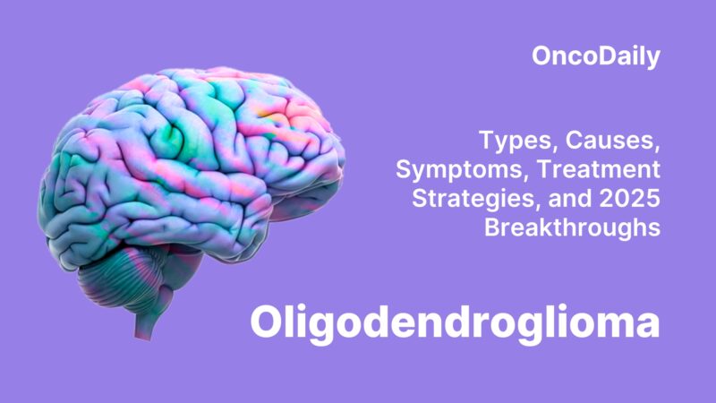 Oligodendroglioma: Types, Causes, Symptoms, Treatment Strategies, and 2025 Breakthroughs