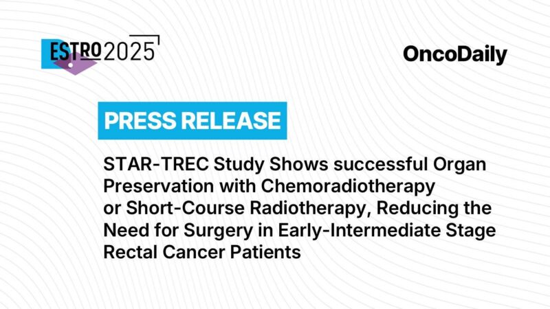 STAR-TREC Study Shows successful Organ Preservation with Chemoradiotherapy or Short-Course Radiotherapy, Reducing the Need for Surgery in Early-Intermediate Stage Rectal Cancer Patients