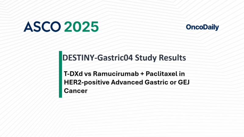 DESTINY-Gastric04 Results at ASCO 2025: Trastuzumab Deruxtecan vs Ramucirumab + Paclitaxel in HER2-postitive Unresectable or Metastatic Gastric and GEJ Cancer