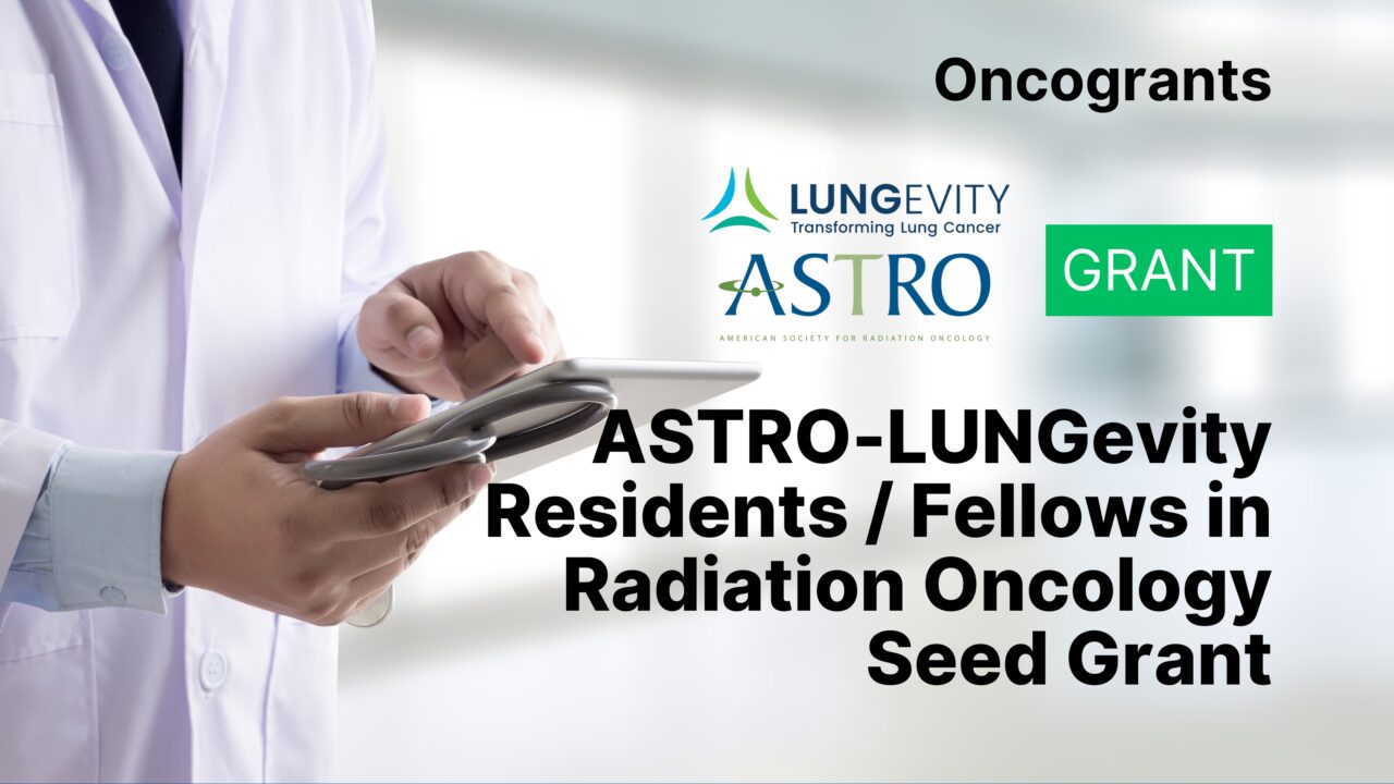 ASTRO-LUNGevity Residents / Fellows in Radiation Oncology Seed Grant