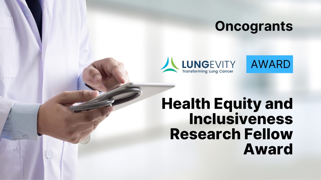 LUNGevity Foundation Health Equity and Inclusiveness Research Fellow Award