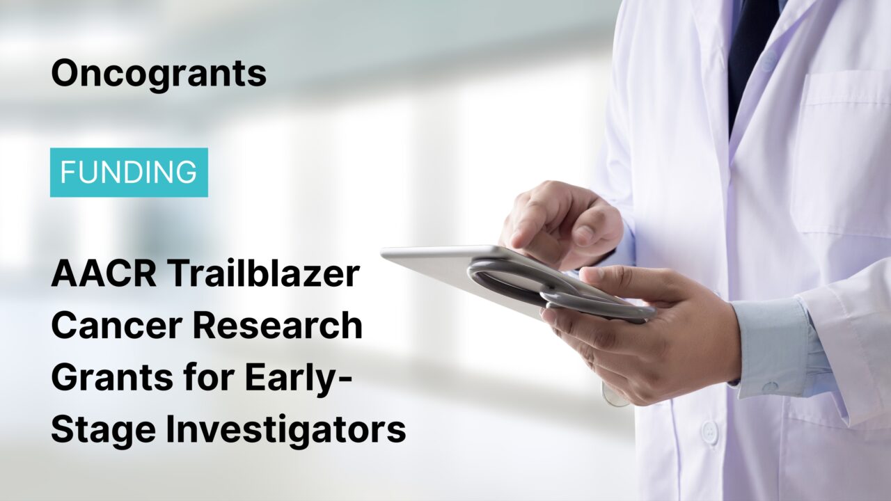 AACR Trailblazer Cancer Research Grants for Early-Stage Investigators