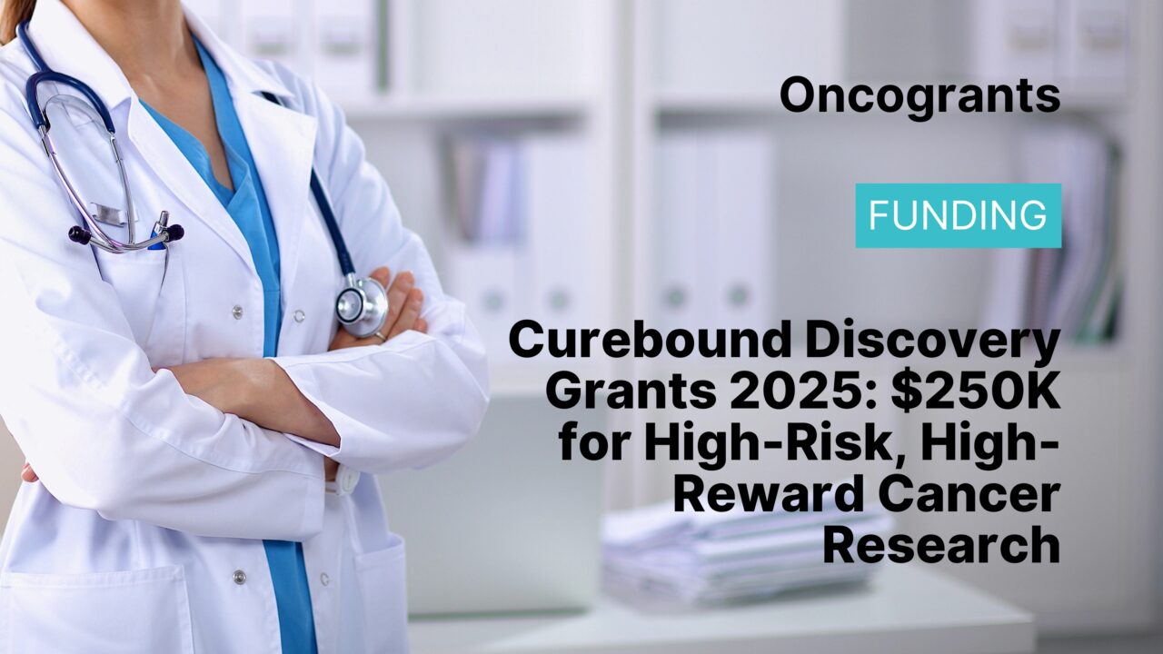 Curebound Discovery Grants 2025: $250K for High-Risk, High-Reward Cancer Research